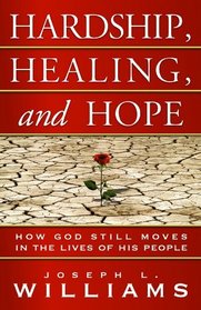Hardship, Healing, And Hope: How God Still Moves in the Lives of His People