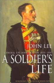 A Soldier's Life: General Sir Ian Hamilton 1853-1947