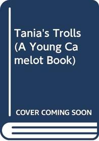 Tania's Trolls (A Young Camelot Book)