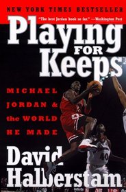 Playing for Keeps : Michael Jordan and the World He Made