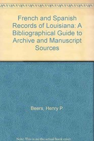 French and Spanish Records of Louisiana: A Bibliographical Guide to Archive and Manuscript Sources