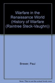 Warfare in the Renaissance World (History of Warfare)