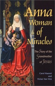 Anna, Woman of Miracles: The Story of the Grandmother of Jesus