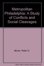 Metropolitan Philadelphia: A study of conflicts and social cleavages