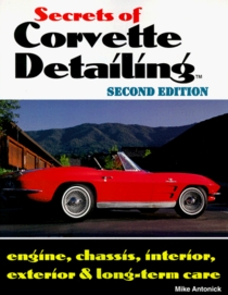 Secrets of Corvette Detailing: Engine, Chassis, Interior, Exterior & Long-Term Care