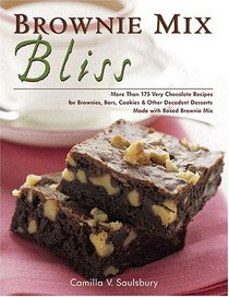 Brownie Mix Bliss: More Than 175 Very Chocolate Recipes for Brownies, Bars, Cookies and Other Decadent Desserts Made with Boxed Brownie Mix