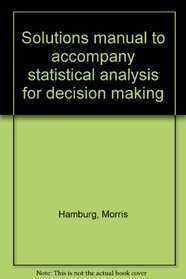 Solutions manual to accompany statistical analysis for decision making