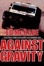 Against Gravity: From Paris to Dakar in the World's Most Dangerous Race