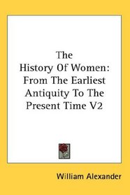 The History Of Women: From The Earliest Antiquity To The Present Time V2