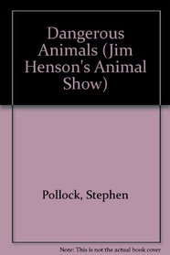 Jim Henson's Animal Show: Dangerous Animals (Animal Show)