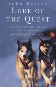 Lure of the Quest: One Man's Story of the 1025-mile Dog-sled Race Across North America's Frozen Wastes
