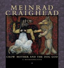 Meinrad Craighead: Crow Mother and the Dog God : A Restrospective (Pomegranate Catalog)