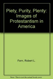 Piety, Purity, Plenty: Images of Protestantism in America
