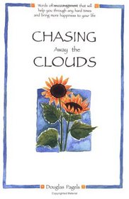 Chasing Away the Clouds: Words of Encouragement That Will Help You Through Any Hard Times and Bring More Happiness to Your Life (Self-Help)