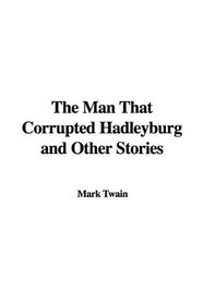 The Man That Corrupted Hadleyburg and Other Stories