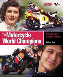 The Motorcycle World Champions: The Inside Story of History's Heroes