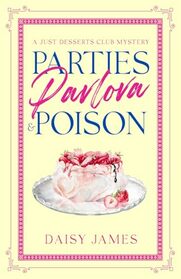 Parties, Pavlova & Poison (Just Desserts Club, Bk 1)