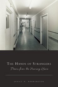 The Hands of Strangers: Poems from the Nursing Home (American Poets Continuum)