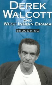 Derek Walcott  West Indian Drama: 'Not Only a Playwright but a Company' the Trinidad Theatre Workshop 1959-1993