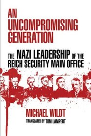 An Uncompromising Generation: The Nazi Leadership of the Reich Security Main Office (George L. Mosse Series)