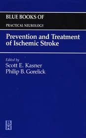 Prevention and Treatment of Ischemic  Stroke: Blue Books of Practical Neurology Series (Blue Books of Practical Neurology)