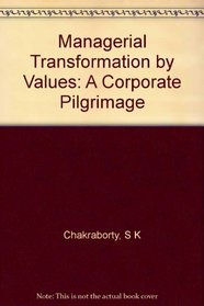 Managerial Transformation by Values: A Corporate Pilgrimage