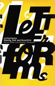 Letterforms: Bawdy, Bad and Beautiful: The Evolution of Hand-Drawn, Humorous, Vernacular, and Experimental Type