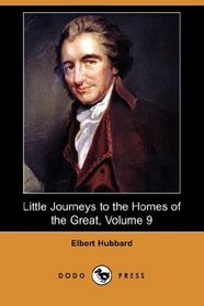 Little Journeys to the Homes of the Great, Volume 9 (Dodo Press)