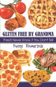 Gluten Free by Grandma: They'll Never Know If You Don't Tell