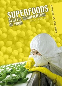 Super Foods: Genetic Modification of Food (Science at the Edge)