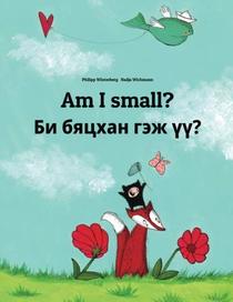 Am I small? Bi jijigkhen ?: Children's Picture Book English-Mongolian (Bilingual Edition) (English and Mongolian Edition)