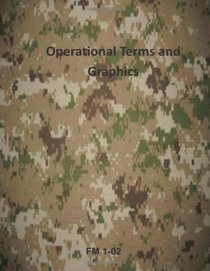 Operational Terms and Graphics: FM 1-02 (Army Field Manual)