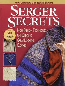 Serger Secrets : High-Fashion Techniques for Creating Great-Looking Clothes