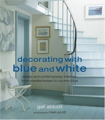 Decorating With Blue and White: Classic and Contemporary Interiors, from Mediterranean to Country Blue