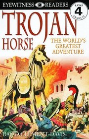 Trojan Horse: The Worldʼs Greatest Adventure (Eyewitness Readers Level 4)