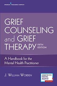 Grief Counseling and Grief Therapy, Fifth Edition: A Handbook for the Mental Health Practitioner