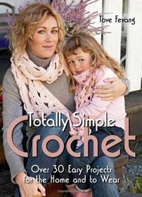 Totally Simple Crochet: Over 30 Easy Projects for the Home and to Wear