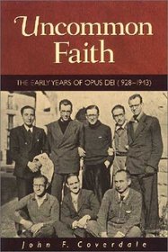Uncommon Faith: The Early Years of Opus Dei, 1928-1943