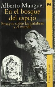 En el bosque del espejo / In the forest Mirror: Ensayos Sobre Las Palabras Y El Mundo / Essays About Words and the World (Alianza Literaria) (Spanish Edition)