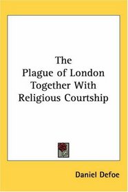 The Plague of London Together With Religious Courtship