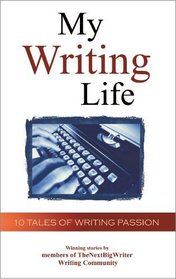 My Writing Life: 10 Tales of Writing Passion