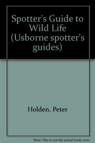 Spotter's Guide to Wild Life (Usborne spotter's guides)