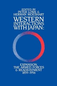 Western Interactions With Japan: Expansions, the Armed Forces and Readjustment 1859-1956 (Japan Library)
