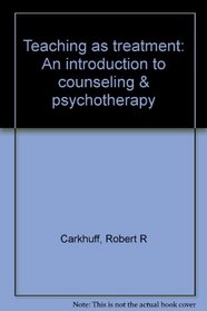 Teaching as treatment: An introduction to counseling & psychotherapy