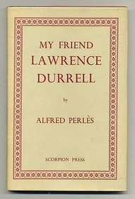 My Friend Lawrence Durrell: An Intimate Memoir on the Author of the Alexandrian Quartet