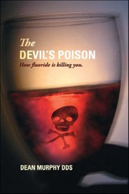 The Devil's Poison: How fluoride is killing you