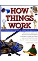 How Things Work: The Complete Illustrated Guide to the Amazing World of Technology