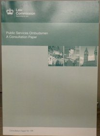 Public Services Ombudsmen: A Consultation Paper: Law Commission Consultation Paper #196