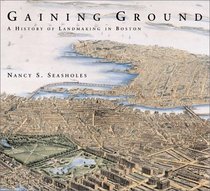 Gaining Ground: A History of Landmaking in Boston