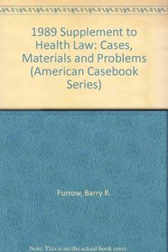 1989 Supplement to Health Law: Cases, Materials and Problems (American Casebook Series)